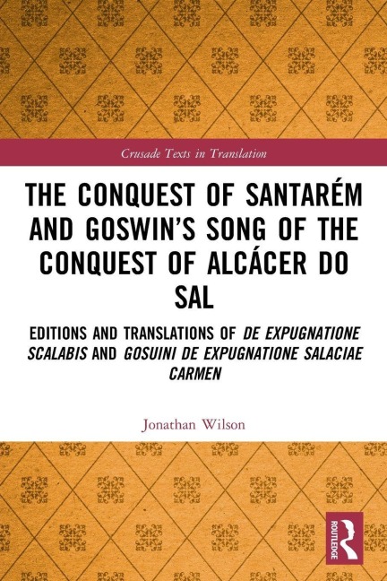 The Conquest of Santarém and Goswin's Song of the Conquest of Alcácer do Sal - Jonathan Wilson