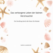 Cover-Bild zum Titel 'Das verborgene Leben der kleinen Herzmuschel' von 'Kathrin Landsdorfer'