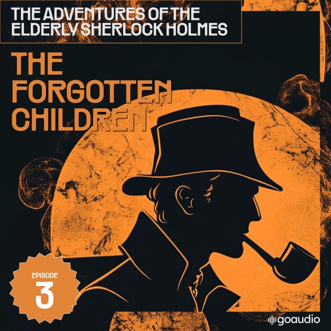 The Forgotten Children (The Adventures of the Elderly Sherlock Holmes, Episode 3) - Arthur Conan Doyle, Charles Fraser