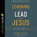 Learning to Lead Like Jesus: 11 Principles to Help You Serve, Inspire, and Equip Others - Boyd Bailey