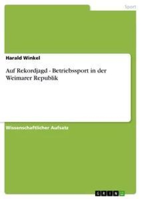 Auf Rekordjagd - Betriebssport in der Weimarer Republik - Harald Winkel