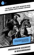 Cover-Bild zum Titel 'Amerikanische Geschichte in Meisterromanen' von 'Lew Wallace, Friedrich Gerstäcker, Mark Twain, Washington Irving, James Fenimore Cooper'
