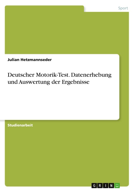 Deutscher Motorik-Test. Datenerhebung und Auswertung der Ergebnisse - Julian Hetzmannseder