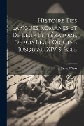 Histoire Des Langues Romanes Et De Leur Littérature, Depuis Leur Origine Jusqu'au XIV Siècle - A. Bruce-Whyte