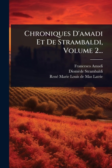 Chroniques D'amadi Et De Strambaldi, Volume 2... - Francesco Amadi, Diomède Strambaldi