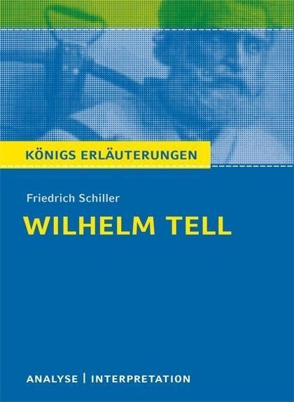 Wilhelm Tell von Friedrich Schiller. Textanalyse und Interpretation mit ausführlicher Inhaltsangabe und Abituraufgaben mit Lösungen. - Friedrich Schiller