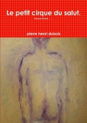 Cover-Bild zum Titel 'Le petit cirque du salut.' von 'Pierre Henri Dubois'