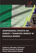 Cover-Bild zum Titel 'GOSPODARKA OPARTA NA WIEDZY I TRANSFER WIEDZY W EDUKACJI NIGERII' von 'Anthony Ofozoba Chinonso, Michael Nwobu Chukwudi, Victor Okechukwu Ebube'