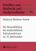Cover-Bild zum Titel 'Die Herausbildung der strafrechtlichen Teilnahmeformen im 19. Jahrhundert' von 'Shahryar Ebrahim-Nesbat'