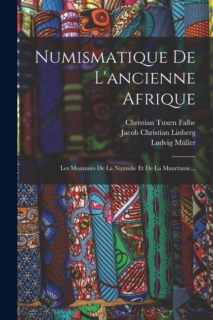 Numismatique De L'ancienne Afrique: Les Monnaies De La Numidie Et De La Mauritanie... - Ludvig Müller