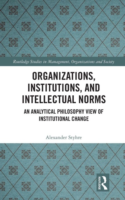 Organizations, Institutions, and Intellectual Norms - Alexander Styhre