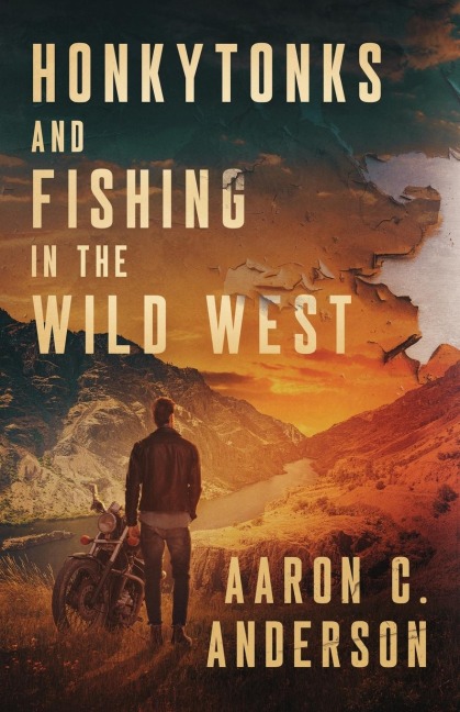 Honkytonks and Fishing in the Wild West - Aaron C. Anderson