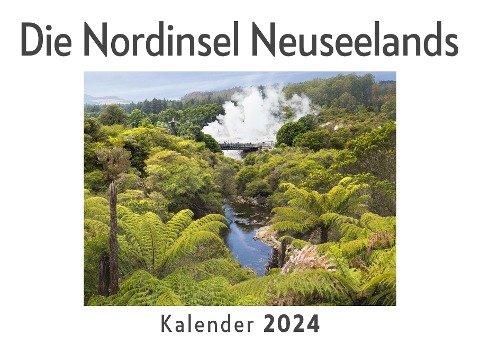 Die Nordinsel Neuseelands (Wandkalender 2024, Kalender DIN A4 quer, Monatskalender im Querformat mit Kalendarium, Das perfekte Geschenk) - Anna Müller