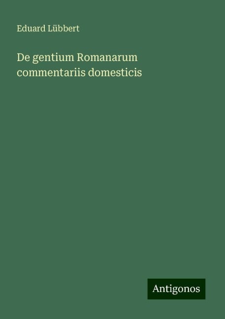 De gentium Romanarum commentariis domesticis - Eduard Lübbert