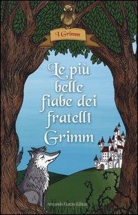 Le più belle fiabe dei fratelli Grimm - Jacob Grimm, Wilhelm Grimm