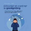 Cover-Bild zum Titel 'Détecter et contrer le gaslighting Comment démasquer facilement le gaslighting dans le couple et au travail grâce à 11 signes et échapper au piège de la manipulation en 5 étapes' von 'Anna-Lena Palek'