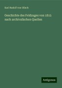 Geschichte des Feldzuges von 1815 nach archivalischen Quellen - Karl Rudolf von Ollech