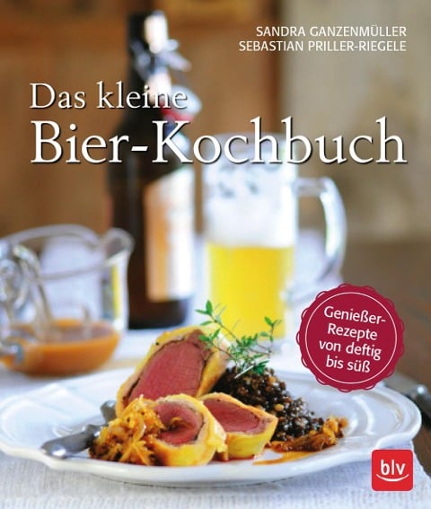 Das kleine Bierkochbuch - Sandra Ganzenmüller, Sebastian Priller-Riegele