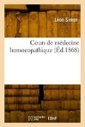 Cours de médecine homoeopathique - Léon Simon