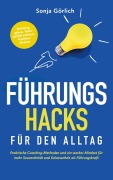 Cover-Bild zum Titel 'Führungs-Hacks für den Alltag | Praktische Coaching-Methoden und ein starkes Mindset für mehr Souveränität und Gelassenheit als Führungskraft' von 'Sonja Görlich'