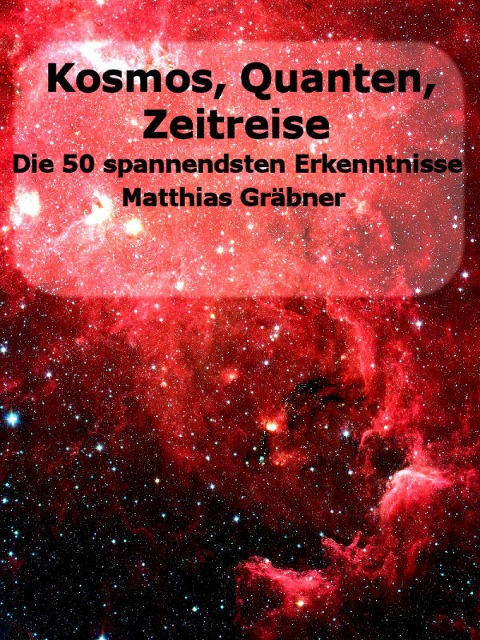 Kosmos - Quanten - Zeitreise. - Matthias Gräbner