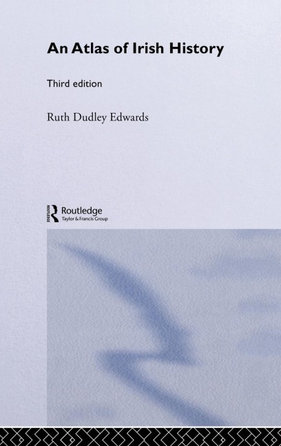 An Atlas of Irish History - Ruth Dudley Edwards, Bridget Hourican
