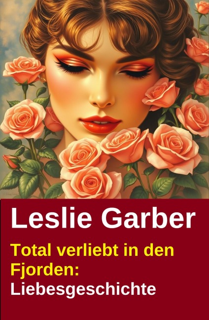 Total verliebt in den Fjorden: Liebesgeschichte - Leslie Garber