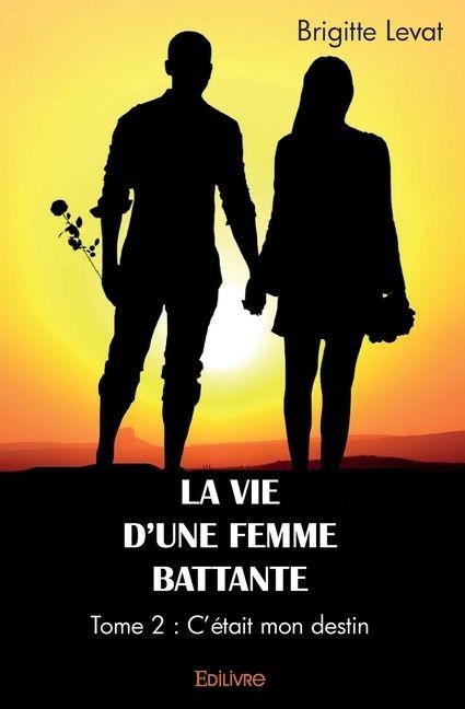 La Vie d'une femme battante - Tome 2 - Brigitte Levat