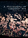 Cover-Bild zum Titel 'A Philosophy of Computer Art' von 'Dominic Lopes'