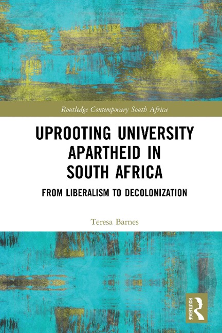 Uprooting University Apartheid in South Africa - Teresa A. Barnes