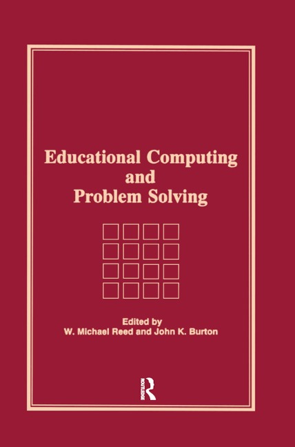 Educational Computing and Problem Solving - W Michael Reed, John K Burton