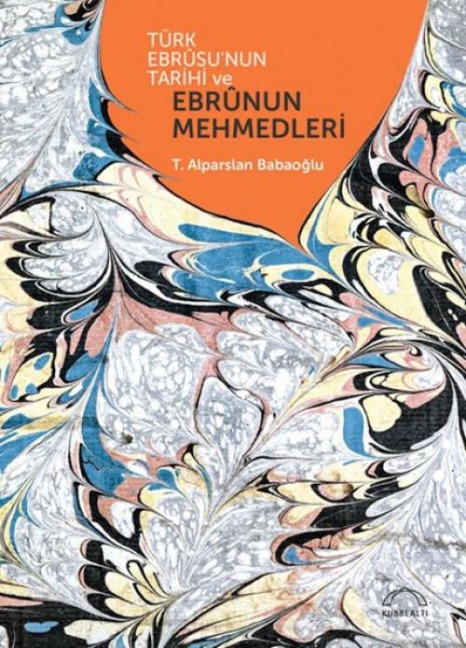 Türk Ebrsunun Tarihi ve Ebrnun Mehmedleri - T. Alparslan Babaoglu