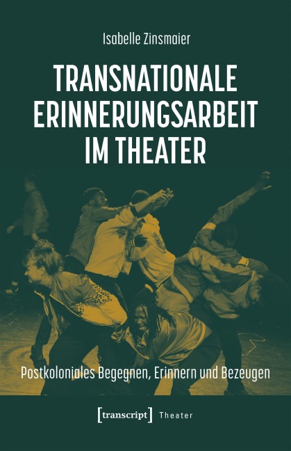 Transnationale Erinnerungsarbeit im Theater - Isabelle Zinsmaier