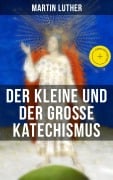 Cover-Bild zum Titel 'Martin Luther: Der kleine und der große Katechismus' von 'Martin Luther'