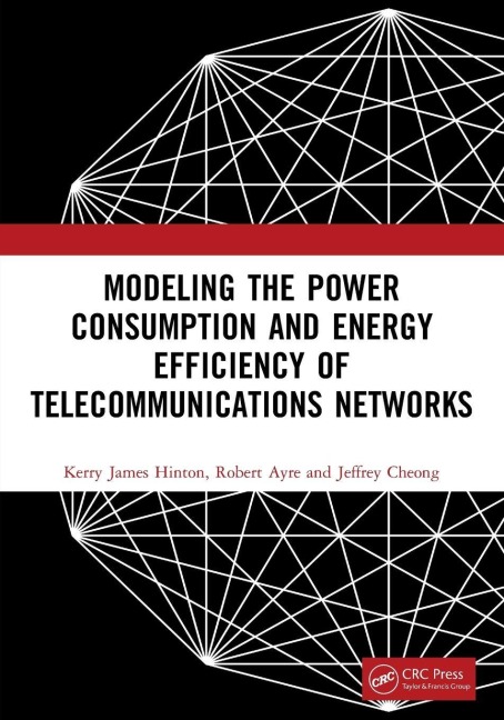 Modeling the Power Consumption and Energy Efficiency of Telecommunications Networks - Kerry James Hinton, Jeffrey Cheong, Robert Ayre
