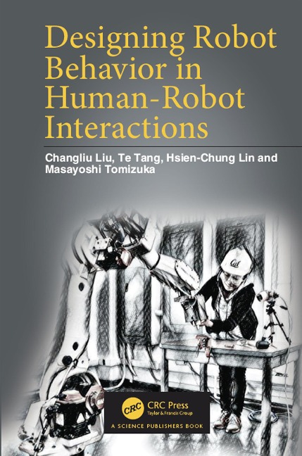 Designing Robot Behavior in Human-Robot Interactions - Changliu Liu, Masayoshi Tomizuka, Hsien-Chung Lin, Te Tang