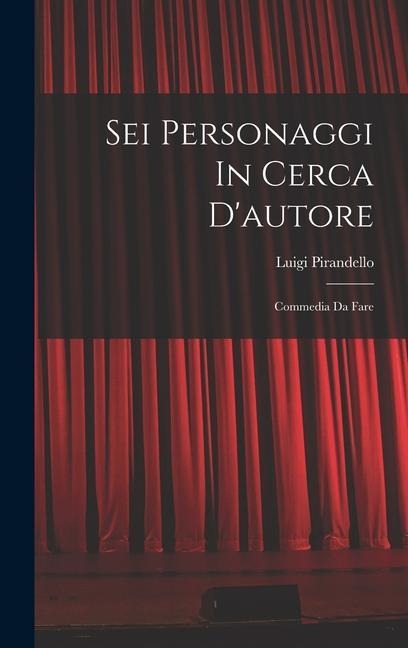 Sei Personaggi In Cerca D'autore - Luigi Pirandello