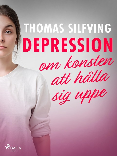 Depression: om konsten att hålla sig uppe - Thomas Silfving