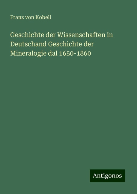 Geschichte der Wissenschaften in Deutschand Geschichte der Mineralogie dal 1650-1860 - Franz Von Kobell