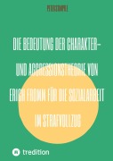 Cover-Bild zum Titel 'Die Bedeutung der Charakter- und Aggressionstheorie von Erich Fromm für die Sozialarbeit im Strafvollzug' von 'Peter Stimpfle'