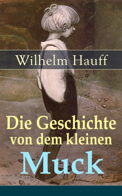 Die Geschichte von dem kleinen Muck - Wilhelm Hauff