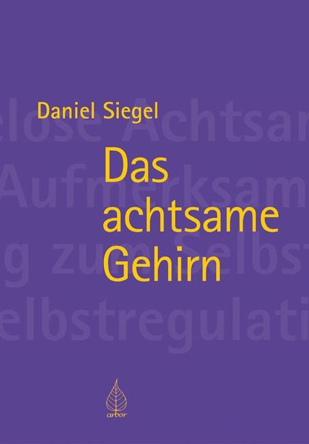 Das achtsame Gehirn - Daniel Siegel