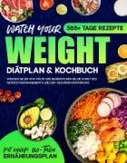 Cover-Bild zum Titel 'Watch your Weight Diätplan & Kochbuch: 365+ Tage Rezepte. Werden Sie ein WW-Profi und Beherrschen Sie die Kunst des Gewichtsmanagements und der Gesunden Ernährung.' von 'Angela Senders'