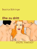 Cover-Bild zum Titel 'Ehe zu dritt' von 'Beatrice Böhringer'