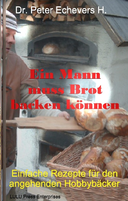 Ein Mann muss Brot backen können - h. c. Peter Echevers H.