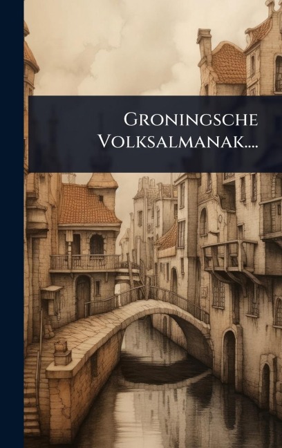 Groningsche Volksalmanak.... - Anonymous