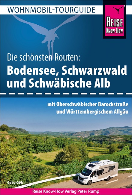 Reise Know-How Wohnmobil-Tourguide Bodensee, Schwarzwald und Schwäbische Alb mit Oberschwäbischer Barockstraße und Württembergischem Allgäu - Gaby Gölz