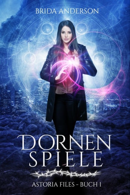 Dornenspiele (Die Astoria Files-Reihe, Band 1) - Brida Anderson