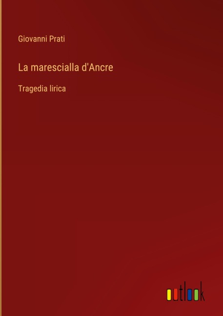 La marescialla d'Ancre - Giovanni Prati