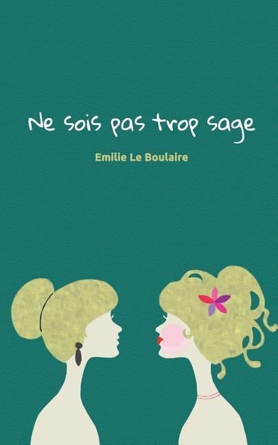 Ne sois pas trop sage - Emilie Le Boulaire